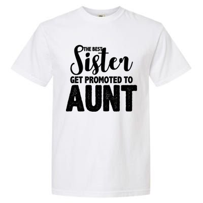 Funny Best Sister Get Promoted To Aunt Garment-Dyed Heavyweight T-Shirt