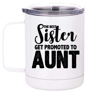 Funny Best Sister Get Promoted To Aunt 12 oz Stainless Steel Tumbler Cup