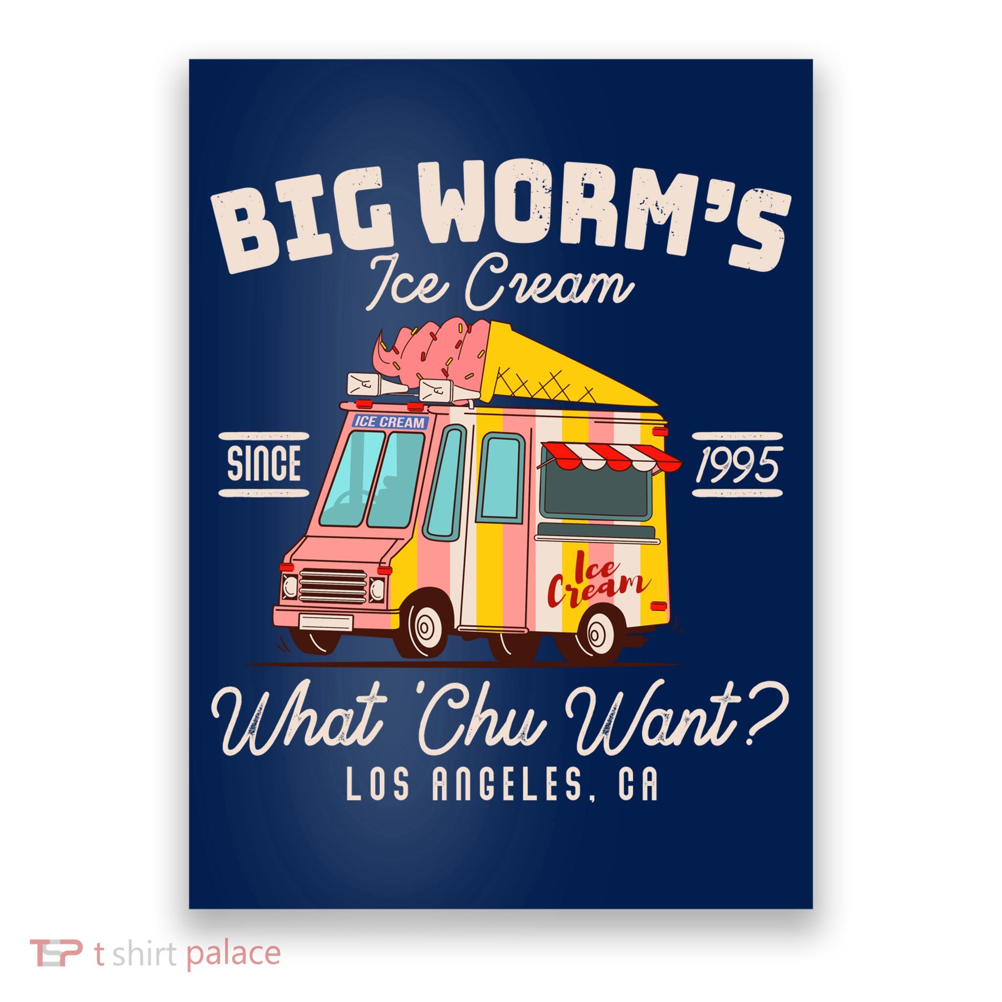 Funny Big Worm's Ice Cream What 'Chu Want Since 1995 Poster