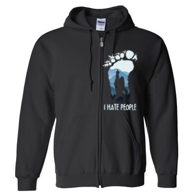 Funny Bigfoot I Hate People Full Zip Hoodie