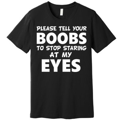 Funny Boob Meme Staring At My Eyes Premium T-Shirt