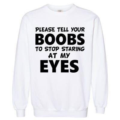 Funny Boob Meme Staring At My Eyes Garment-Dyed Sweatshirt
