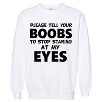 Funny Boob Meme Staring At My Eyes Garment-Dyed Sweatshirt