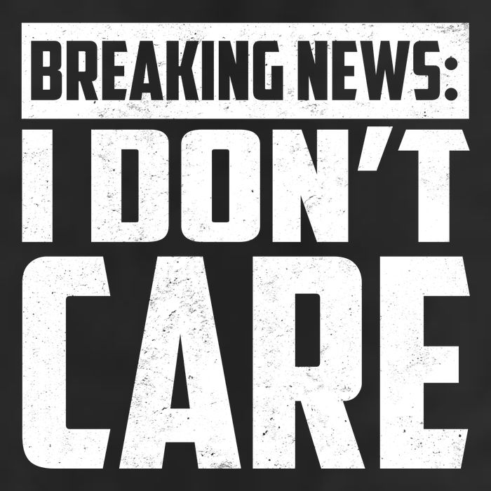 Funny Breaking News I Don't Care Cool Comfort Performance Bucket Hat