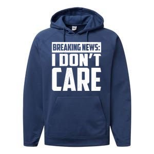 Funny Breaking News I Don't Care Performance Fleece Hoodie