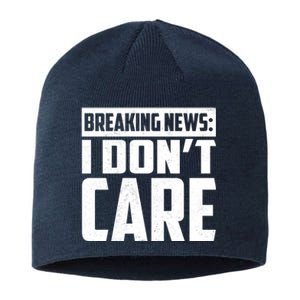 Funny Breaking News I Don't Care Sustainable Beanie