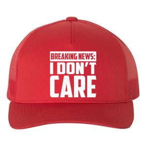 Funny Breaking News I Don't Care Yupoong Adult 5-Panel Trucker Hat