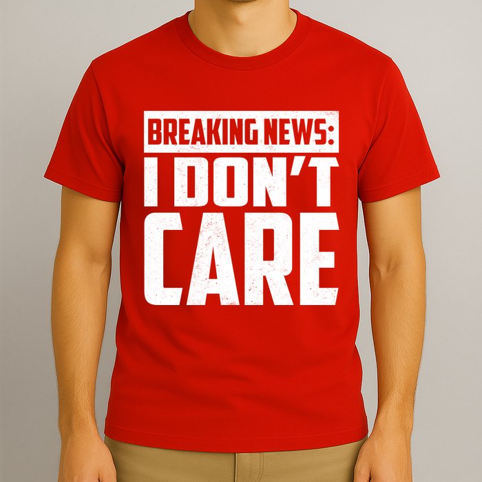 Funny Breaking News I Don't Care T-Shirt