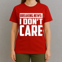Funny Breaking News I Don't Care T-Shirt