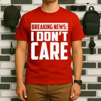 Funny Breaking News I Don't Care T-Shirt