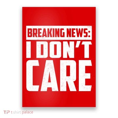 Funny Breaking News I Don't Care Poster