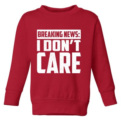 Funny Breaking News I Don't Care Toddler Sweatshirt