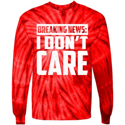 Funny Breaking News I Don't Care Tie-Dye Long Sleeve Shirt