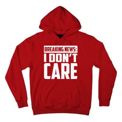 Funny Breaking News I Don't Care Tall Hoodie