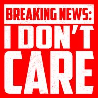 Funny Breaking News I Don't Care Toddler T-Shirt