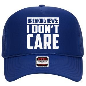 Funny Breaking News I Don't Care High Crown Mesh Back Trucker Hat