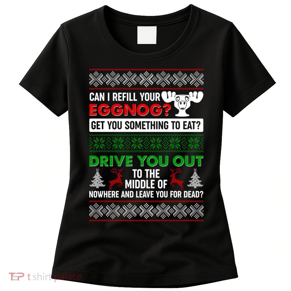 Funny Can I Refill Your Eggnog? Ugly Christmas Sweater Womens T-Shirt