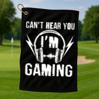 Funny Can't Hear You I'm Gaming Golf Towel