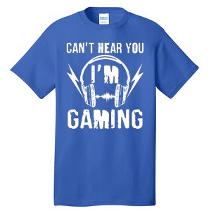 Funny Can't Hear You I'm Gaming Tall T-Shirt