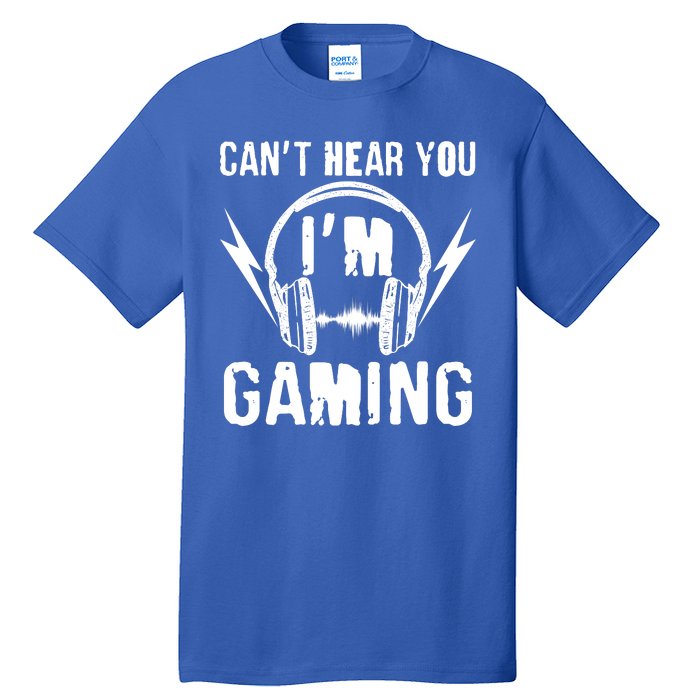 Funny Can't Hear You I'm Gaming Tall T-Shirt