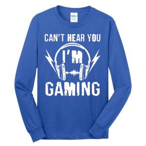 Funny Can't Hear You I'm Gaming Tall Long Sleeve T-Shirt