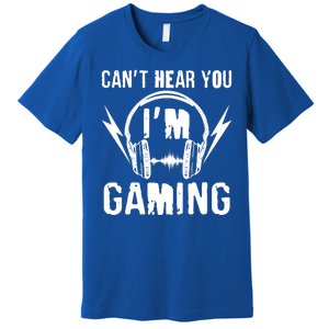 Funny Can't Hear You I'm Gaming Premium T-Shirt