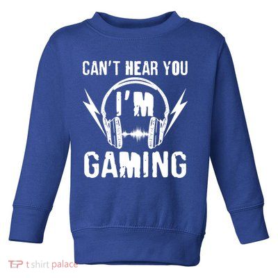 Funny Can't Hear You I'm Gaming Toddler Sweatshirt
