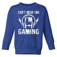 Funny Can't Hear You I'm Gaming Toddler Sweatshirt