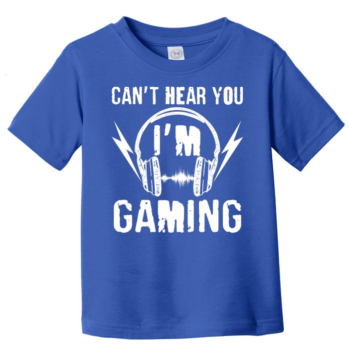 Funny Can't Hear You I'm Gaming Toddler T-Shirt