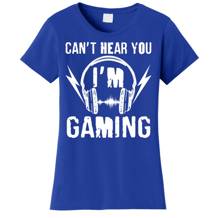 Funny Can't Hear You I'm Gaming Women's T-Shirt