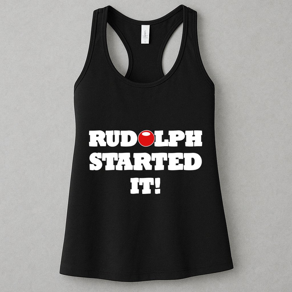 Funny Christmas Rudolph Started It Womens Tank Top