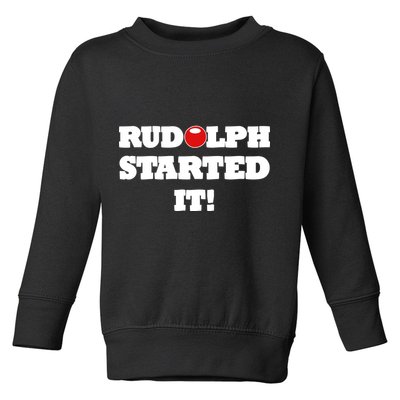 Funny Christmas Rudolph Started It Toddler Sweatshirt