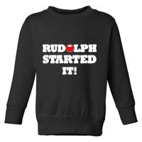 Funny Christmas Rudolph Started It Toddler Sweatshirt