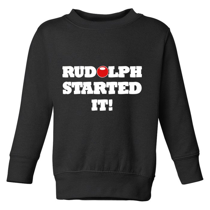 Funny Christmas Rudolph Started It Toddler Sweatshirt