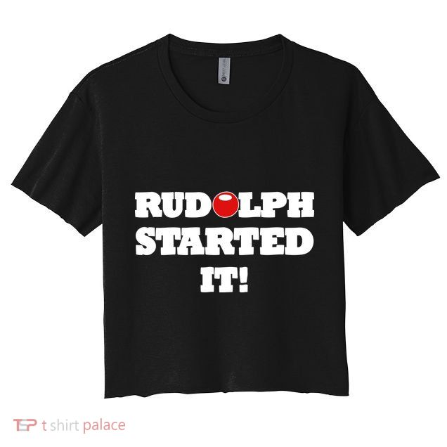 Funny Christmas Rudolph Started It Crop Top