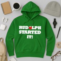 Funny Christmas Rudolph Started It Hoodie