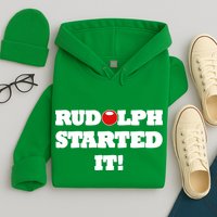 Funny Christmas Rudolph Started It Hoodie