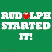 Funny Christmas Rudolph Started It Poster