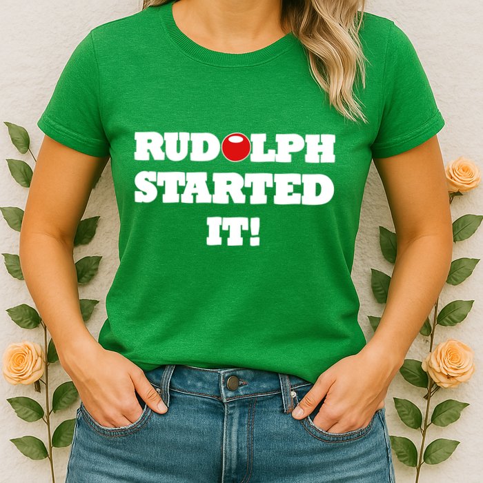 Funny Christmas Rudolph Started It Womens T-Shirt
