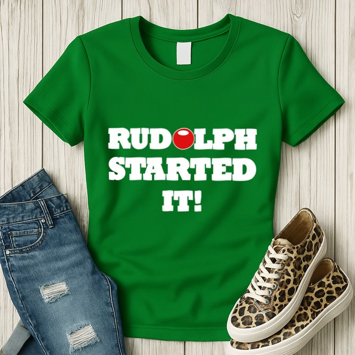 Funny Christmas Rudolph Started It Womens T-Shirt