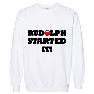 Funny Christmas Rudolph Started It Garment-Dyed Sweatshirt