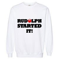 Funny Christmas Rudolph Started It Garment-Dyed Sweatshirt
