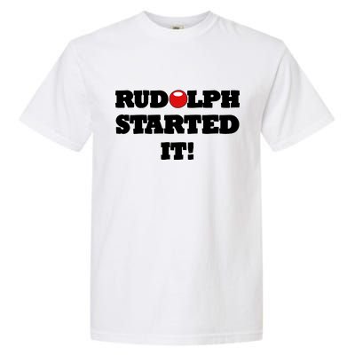 Funny Christmas Rudolph Started It Garment-Dyed Heavyweight T-Shirt