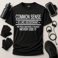 Funny Common Sense Sarcastic Meme Cooling Performance Crew T-Shirt