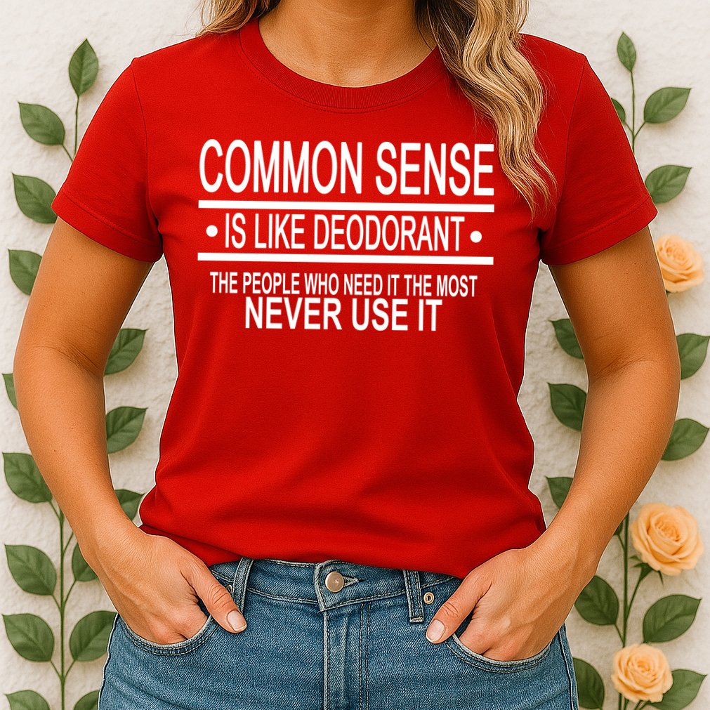 Funny Common Sense Sarcastic Meme Womens T-Shirt