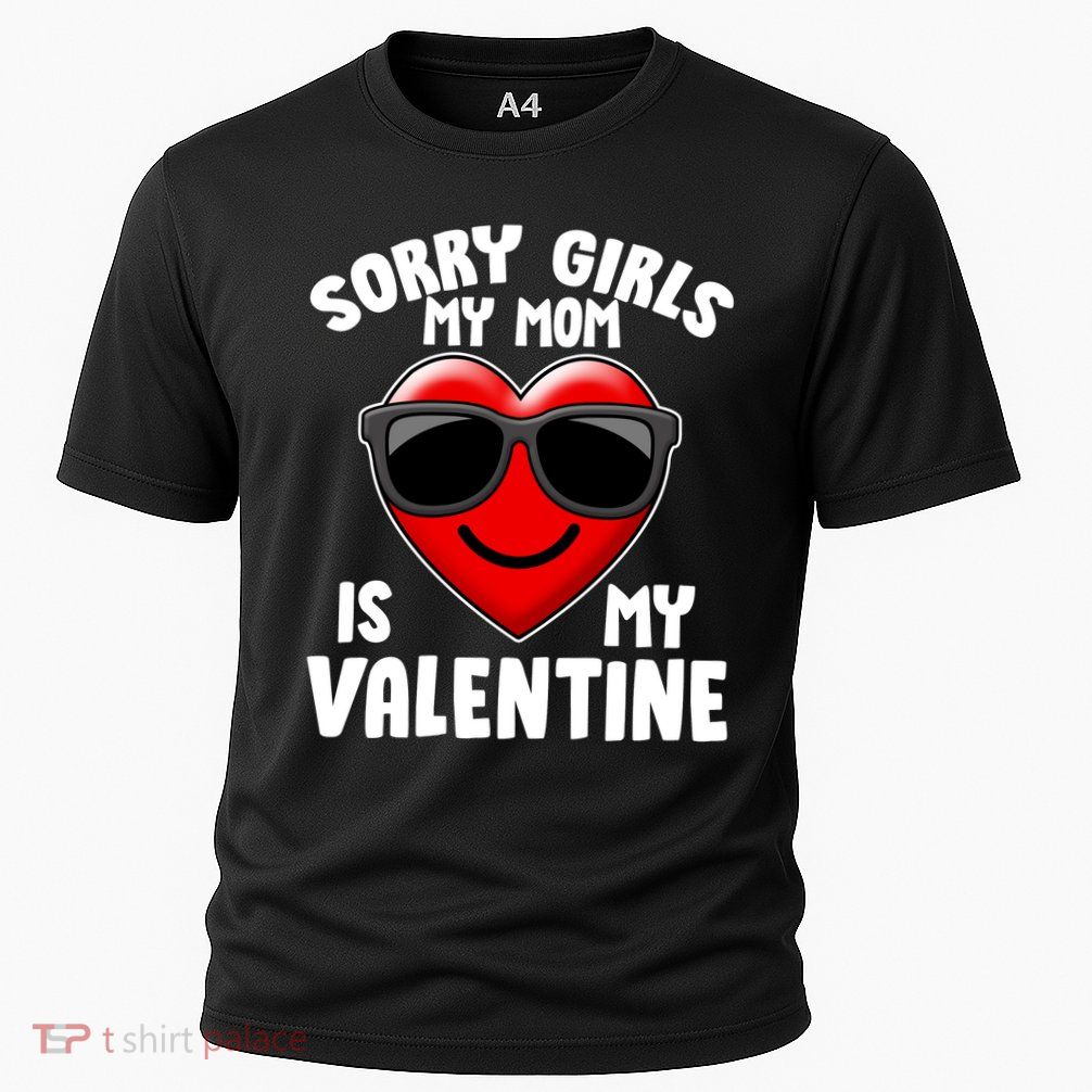 Funny Cute Sorry Girls My Mom is My Valentine Performance Shirt