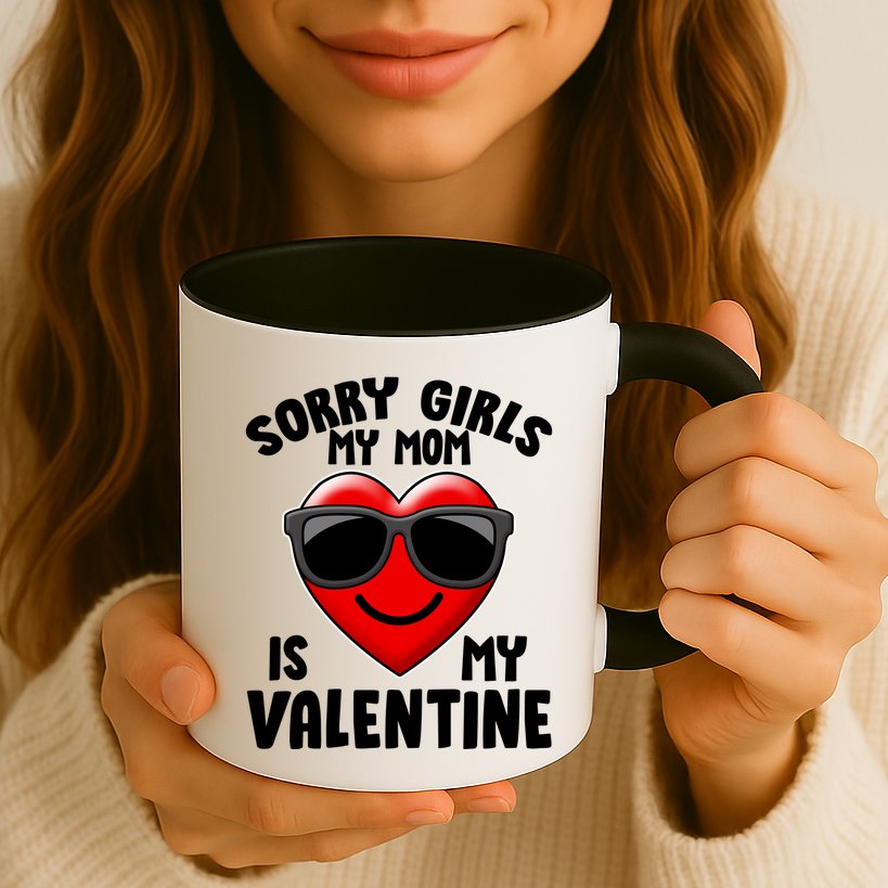 Funny Cute Sorry Girls My Mom is My Valentine Mug