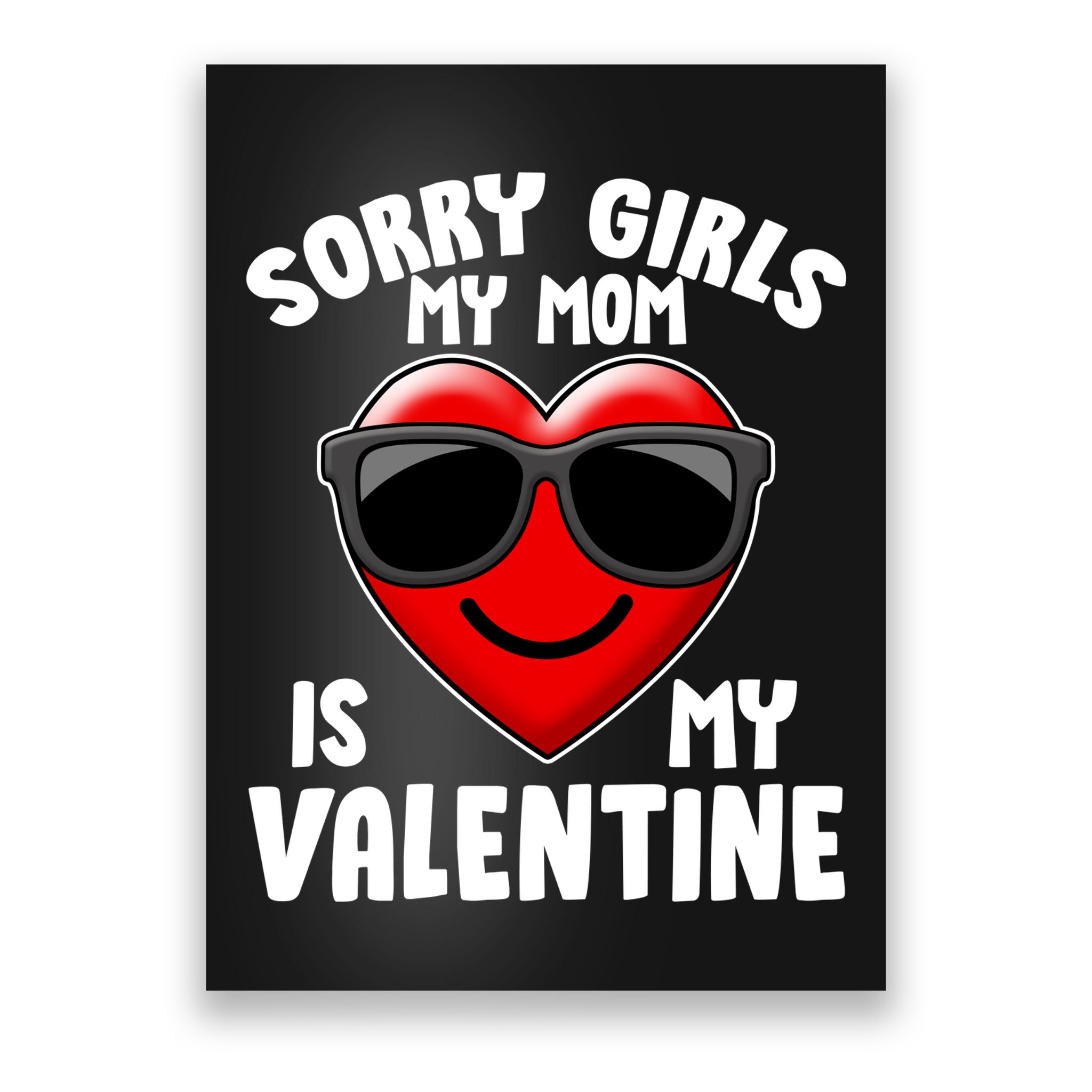 Funny Cute Sorry Girls My Mom is My Valentine Poster