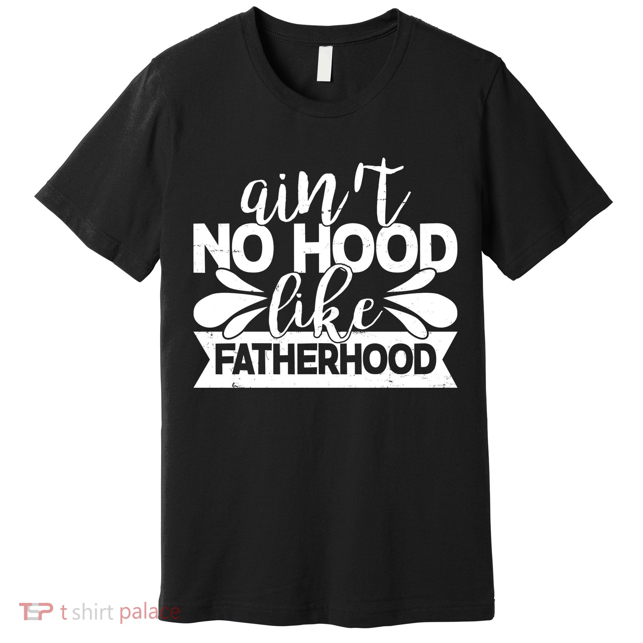 Funny Dad Ain't No Hood Like Fatherhood Premium T-Shirt