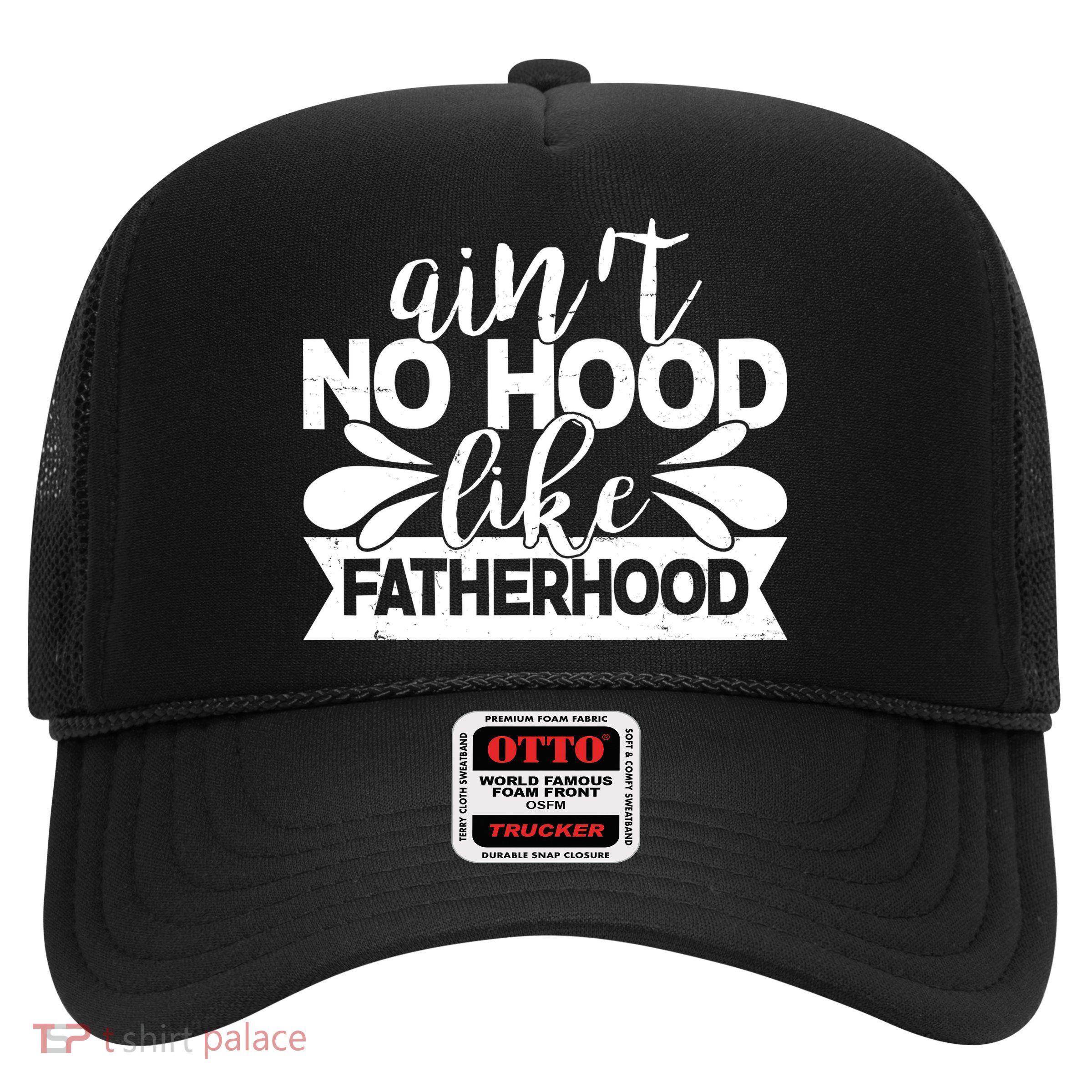 Funny Dad Ain't No Hood Like Fatherhood Trucker Hat